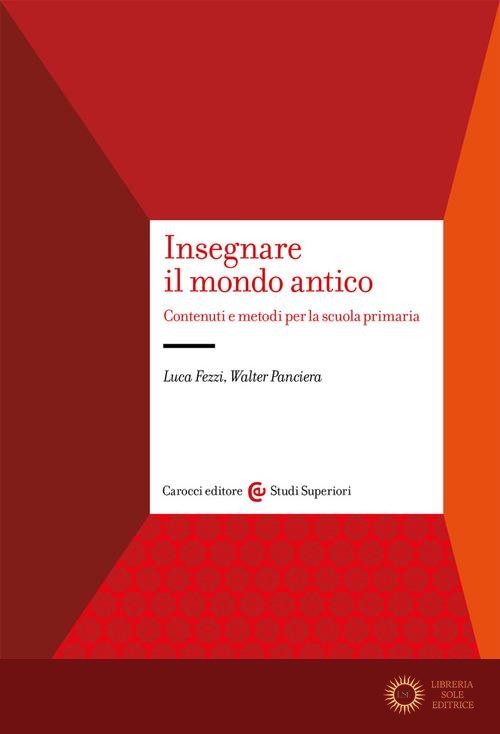 Insegnare il mondo antico - Luca Fezzi, Walter Panciera