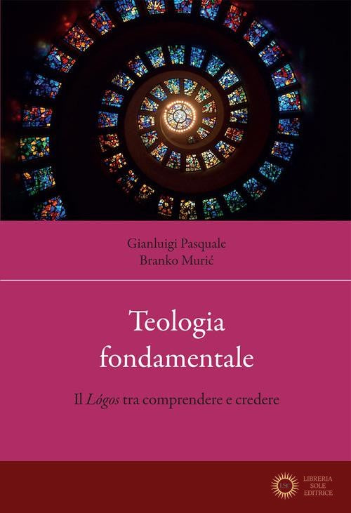 Teologia fondamentale. Il Lógos tra comprendere e credere - Gianluigi Pasquale, Branko Muric