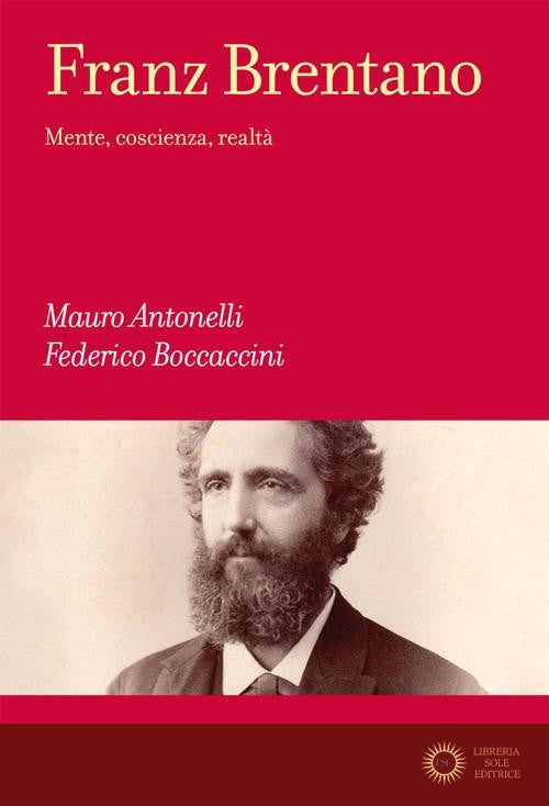 Franz Brentano. Mente, coscienza, realtà - Mauro Antonelli, Federico Boccaccini