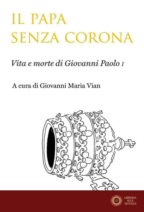 Il papa senza corona. Vita e morte di Giovanni Paolo I - Giovanni Maria Vian