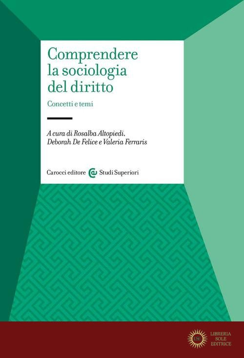 Comprendere la sociologia del diritto. Concetti e temi - R. Altopiedi, D. De Felice, V. Ferraris