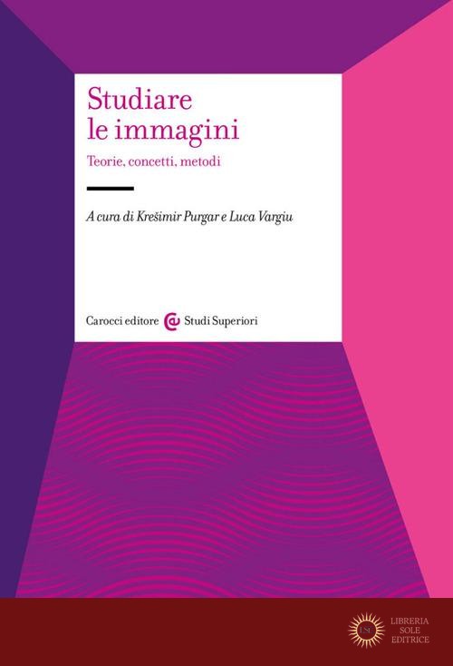 Studiare le immagini. Teorie, concetti, metodi - K. Purgar, L. Vargiu