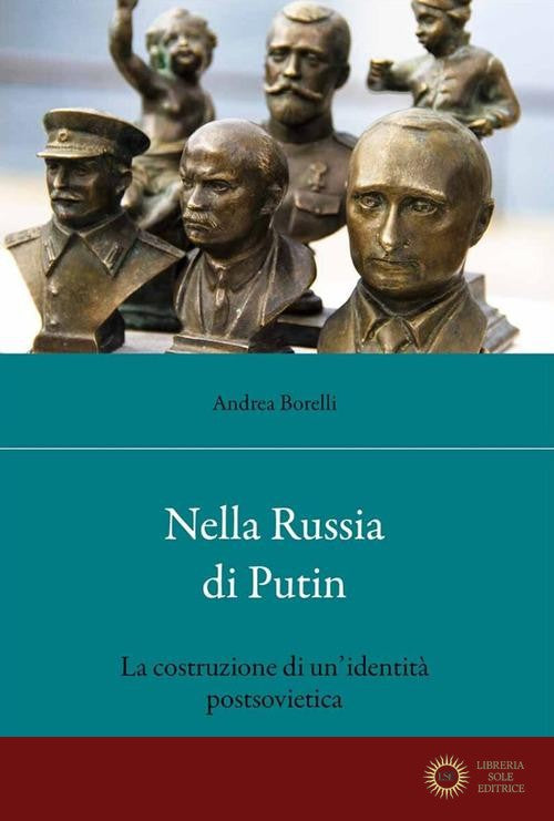 Nella Russia di Putin. La costruzione di un'identità postsovietica - Andrea Borelli