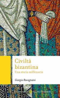 Civiltà bizantina. Una storia millenaria - Giorgio Ravegnani