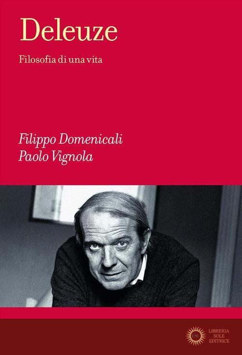 Deleuze. Filosofia di una vita - Filippo Domenicali, Paolo Vignola