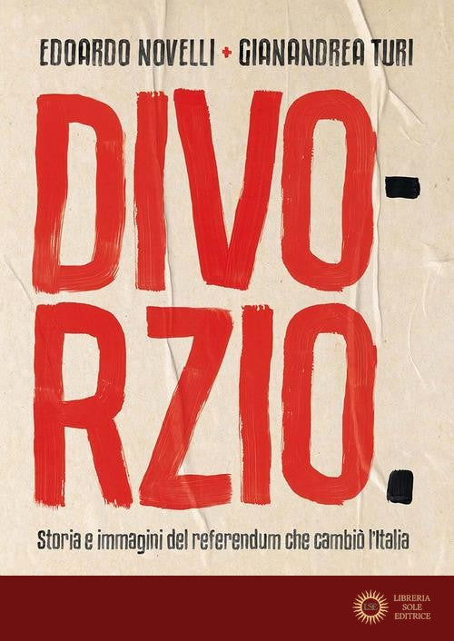 Divorzio. Storia e immagini del referendum che cambiò l'Italia - Edoardo Novelli, Gianandrea Turi