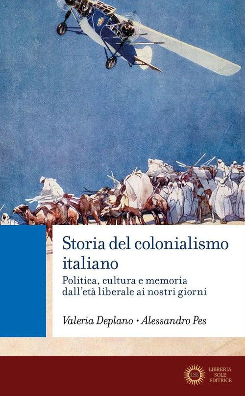 Storia del colonialismo italiano. Politica, cultura e memoria dall'età liberale ai nostri giorni - Valeria Deplano, Alessandro Pes