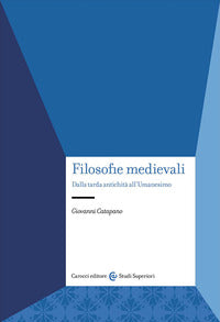 Filosofie medievali. Dalla tarda antichità all'Umanesimo - Giovanni Catapano