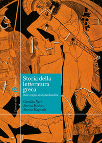 Storia della letteratura greca. Dalle origini all'età tardoantica - Enrico Magnelli, Camillo Neri, Enrico Medda
