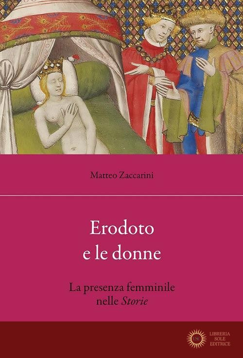 Erodoto e le donne. La presenza femminile nelle Storie - Matteo Zaccarini