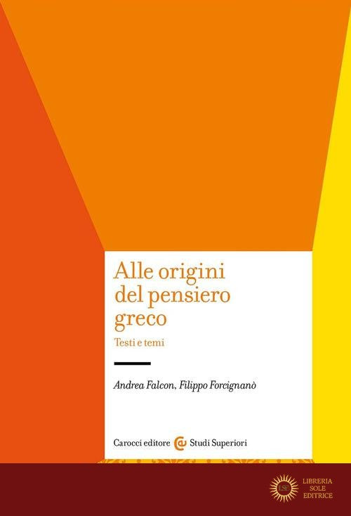 Alle origini del pensiero greco. Testi e temi - Andrea Falcon, Filippo Forcignanò