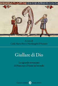 Giullare di Dio. Lo sguardo rovesciato di Francesco d'Assisi sul mondo - N. D'Acunto, C. M. Bino