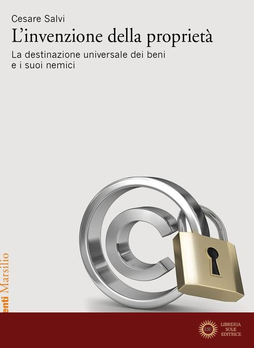L'invenzione della proprietà. La destinazione universale dei beni e i suoi nemici - Cesare Salvi