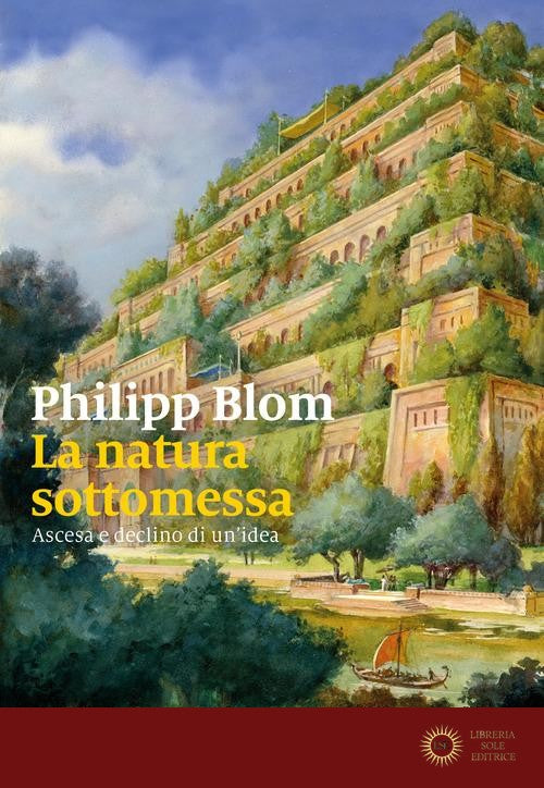 La natura sottomessa. Ascesa e declino di un'idea - Philipp Blom