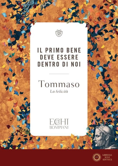 Il primo bene deve essere dentro di noi. La felicità. Ediz. bilingue - d'Aquino (san) Tommaso