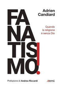 Fanatismo! Quando la religione è senza Dio - Adrien Candiard