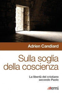 Sulla soglia della coscienza. La libertà del cristiano secondo Paolo - Adrien Candiard