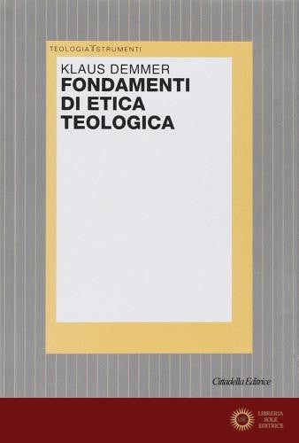 Fondamenti di etica teologica - Klaus Demmer