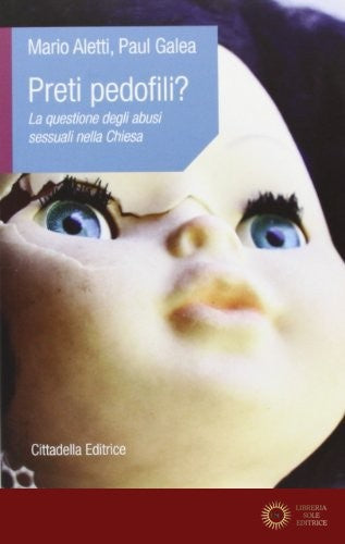 Preti pedofili? La questione degli abusi sessuali nella Chiesa - Mario Aletti, Paul Galea