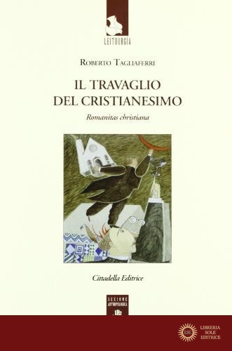 Il travaglio del cristianesimo. Romanitas christiana - Roberto Tagliaferri