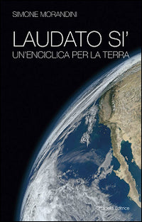 Laudato si'. Un'enciclica per la terra - Simone Morandini