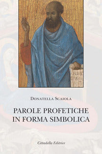 Parole profetiche in forma simbolica - Donatella Scaiola