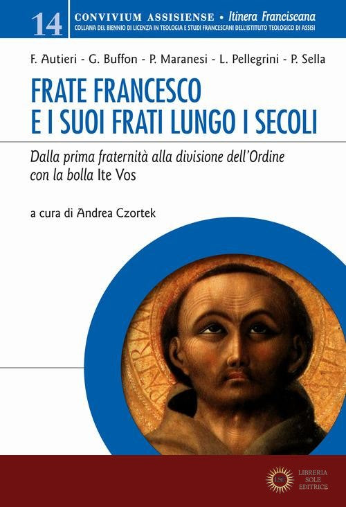 Frate Francesco e i suoi frati lungo i secoli. Dalla prima fraternità alla divisione dell'Ordine con la Bolla Ite vos - A. Czortek