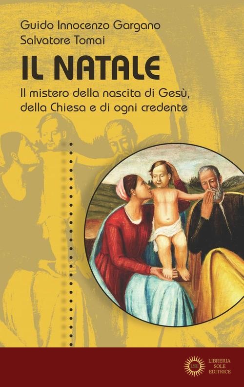Il Natale. Il mistero della nascita di Gesù, della Chiesa e di ogni credente - Guido Innocenzo Gargano, Salvatore Tomai