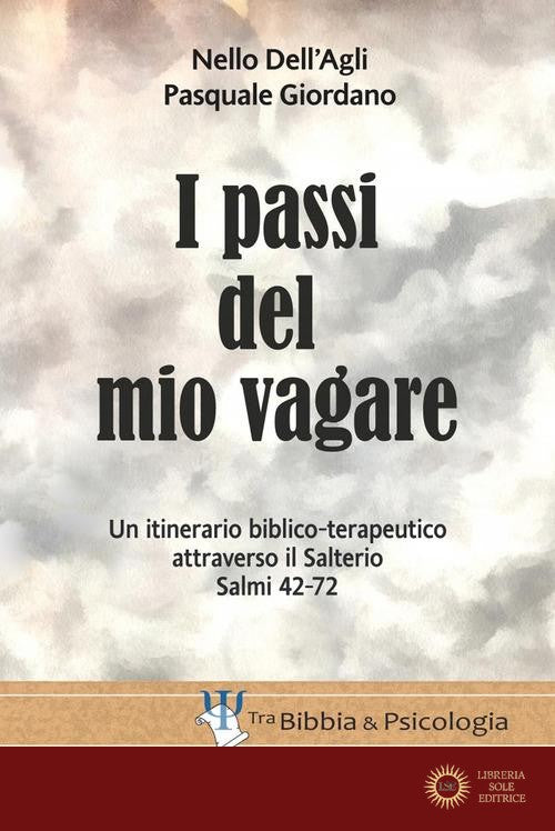 I passi del mio vagare. Un itinerario biblico-terapeutico attraverso il Salterio Salmi 42-72 - Nello Dell'Agli, Pasquale Giordano