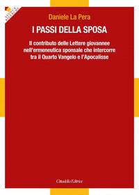 I passi della sposa. Il contributo delle Lettere giovannee nell'ermeneutica sponsale che intercorre tra il Quarto Vangelo e l'Apocalisse - Daniele La Pera