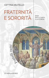 Fraternità e sororità. Sfida per la Chiesa e la liturgia - Cettina Militello