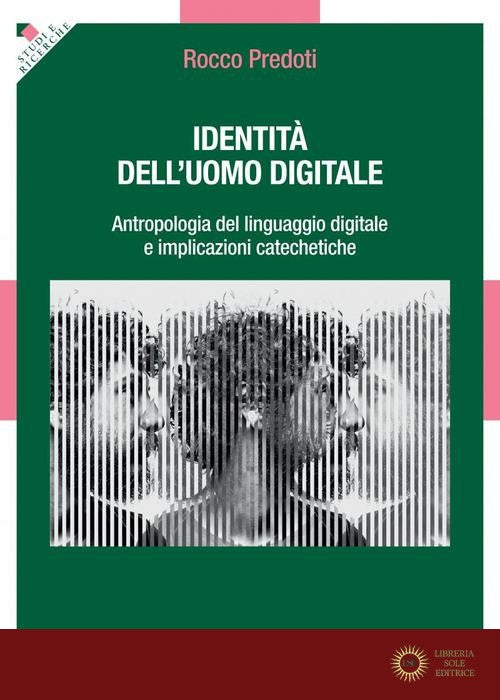 Identità dell'uomo digitale. Antropologia del linguaggio digitale e implicazioni catechetiche - Rocco Predoti