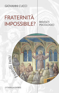 Fraternità impossibile? Risvolti psicologici - Giovanni Cucci