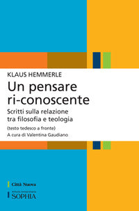 Un pensare ri-conoscente. Scritti sulla relazione tra filosofia e teologia. Testo tedesco a fronte - Klaus Hemmerle