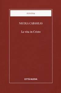 La vita in Cristo - Nicola Cabasilas
