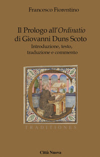 Il Prologo all'«Ordinatio» di Giovanni Duns Scoto. Introduzione, testo, traduzione e commento - Francesco Fiorentino