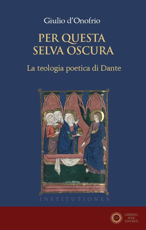 Per questa selva oscura. La teologia poetica di Dante vol. 1 - Giulio D'Onofrio