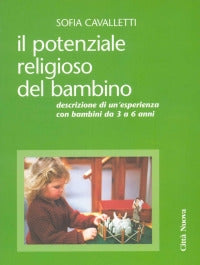 Il potenziale religioso del bambino. Descrizione di un'esperienza con bambini da 3 a 6 anni - Sofia Cavalletti