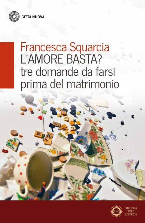 L'amore basta? Tre domande da farsi prima del matrimonio - Francesca Squarcia