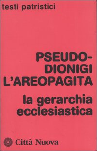 La gerarchia ecclesiastica - Pseudo Dionigi l'Areopagita