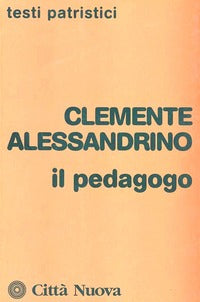 Il pedagogo - Clemente Alessandrino (san)