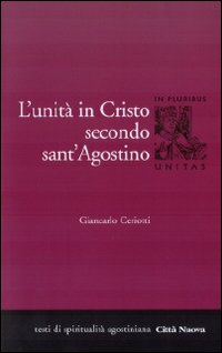 L'unità di Cristo secondo Sant'Agostino - Giancarlo Ceriotti