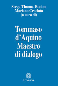 Tommaso d'Aquino maestro di dialogo - S. Bonino, M. Crociata