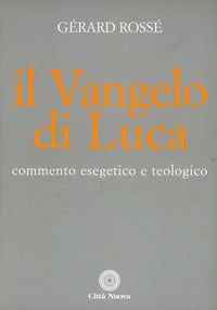 Il vangelo di Luca. Commento esegetico e teologico - Gérard Rossé