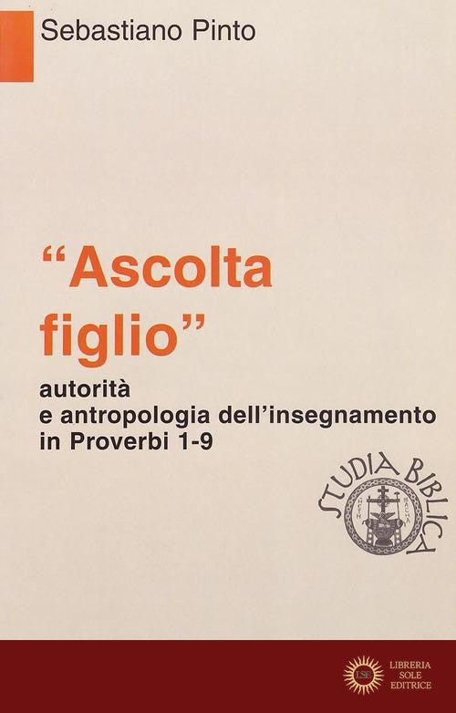 «Ascolta figlio» autorità e antropologia in Proverbi 1-9 - Sebastiano Pinto