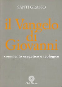 Il vangelo di Giovanni. Commento esegetico e teologico - Santi Grasso