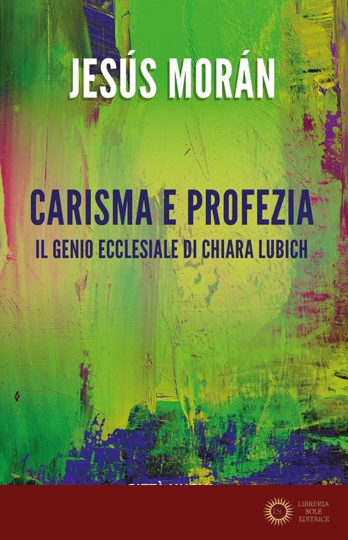 Carisma e profezia. il genio ecclesiale in Chiara Lubich - Jesús Morán