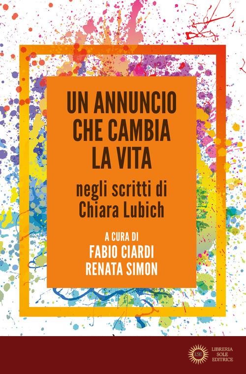 Un annuncio che cambia la vita negli scritti di Chiara Lubich - F. Ciardi, R. Simon