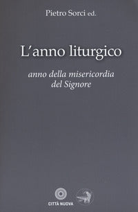L'anno liturgico della misericordia. Anno della misericordia del Signore - P. Sorci