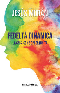 Fedeltà dinamica. La crisi come opportunità - Jesús Morán